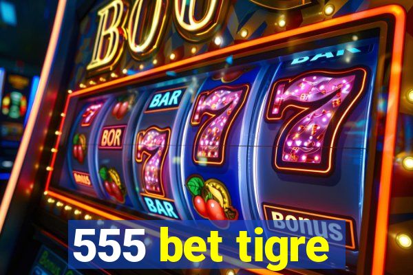 555 bet tigre