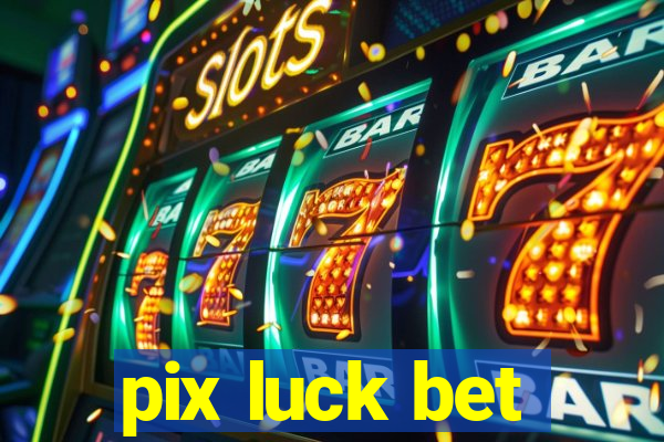 pix luck bet