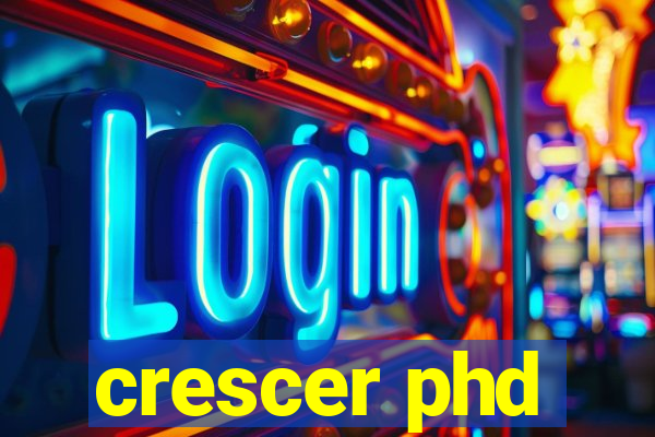 crescer phd