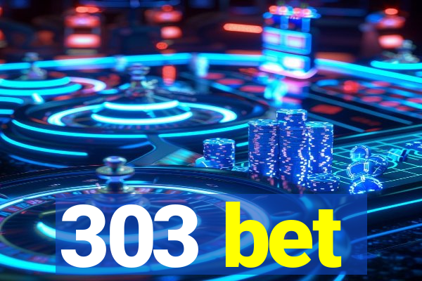 303 bet