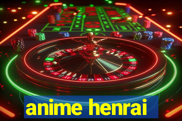 anime henrai