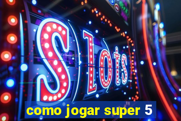 como jogar super 5