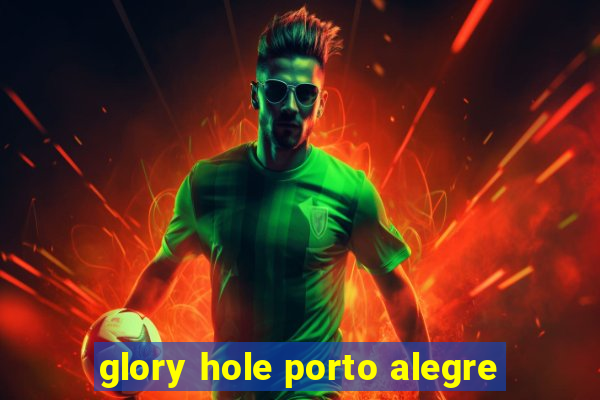 glory hole porto alegre