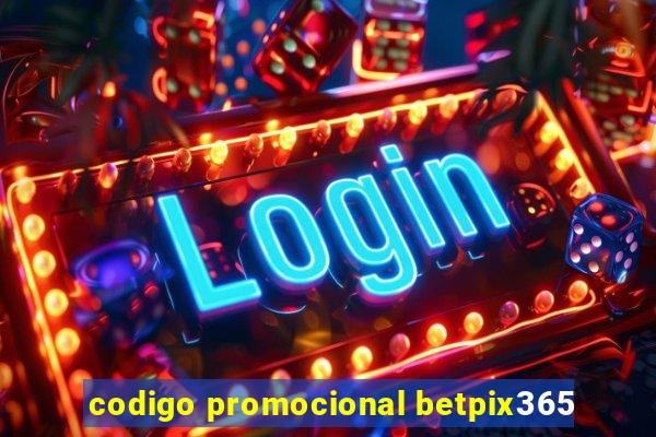 codigo promocional betpix365