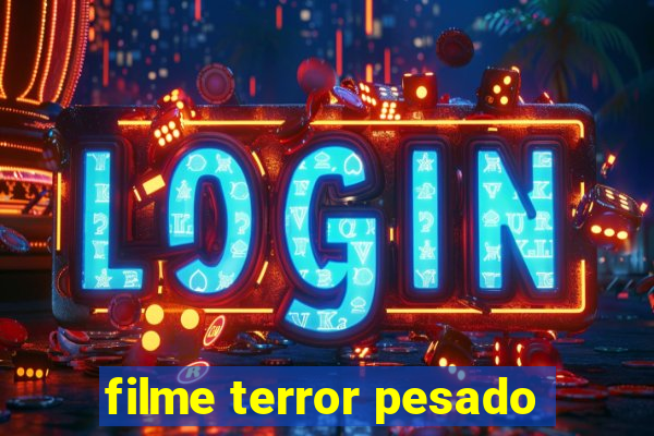 filme terror pesado