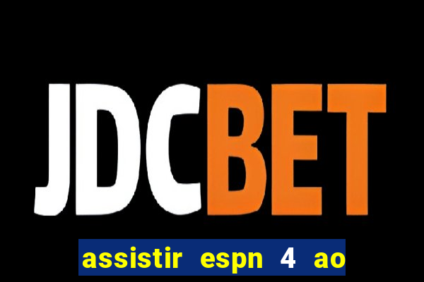 assistir espn 4 ao vivo grátis