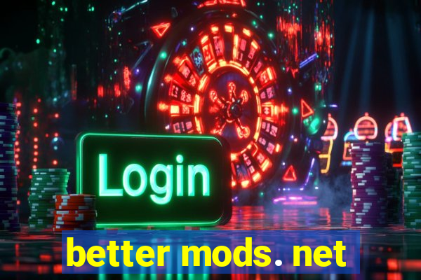 better mods. net