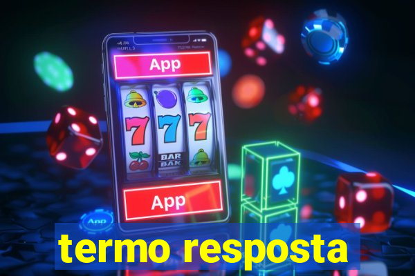 termo resposta