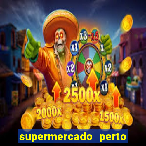 supermercado perto de mim