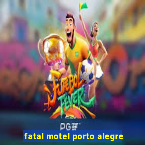 fatal motel porto alegre