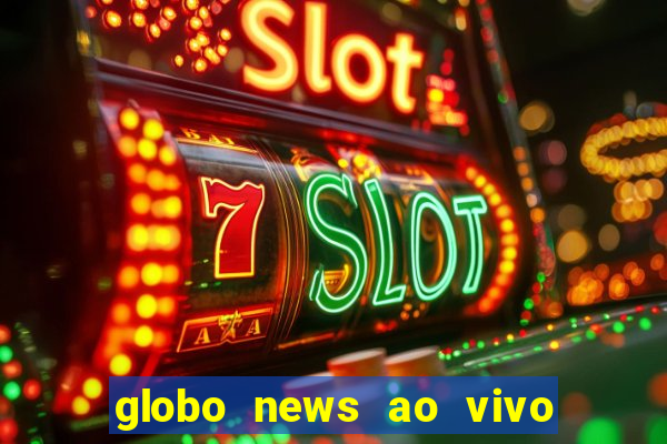 globo news ao vivo mega canais