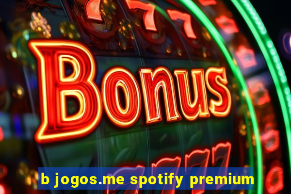 b jogos.me spotify premium