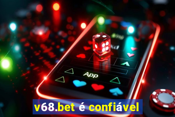 v68.bet é confiável