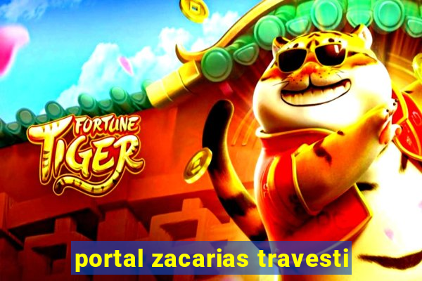 portal zacarias travesti