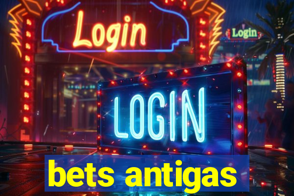 bets antigas