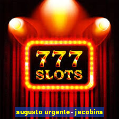 augusto urgente- jacobina