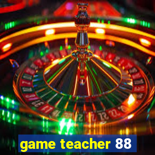 game teacher 88