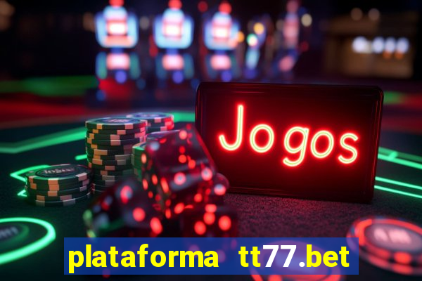 plataforma tt77.bet é confiável