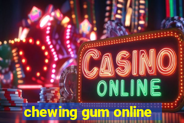 chewing gum online