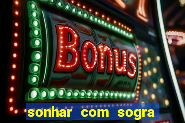 sonhar com sogra no jogo do bicho