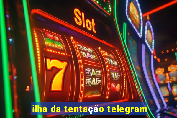 ilha da tentação telegram