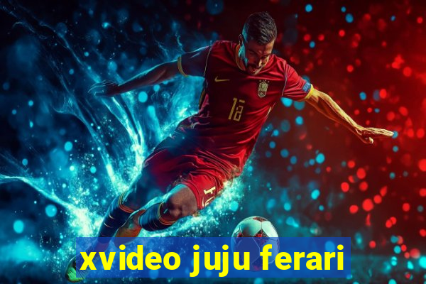 xvideo juju ferari