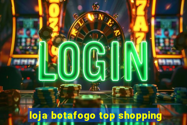 loja botafogo top shopping