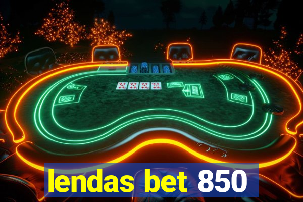 lendas bet 850