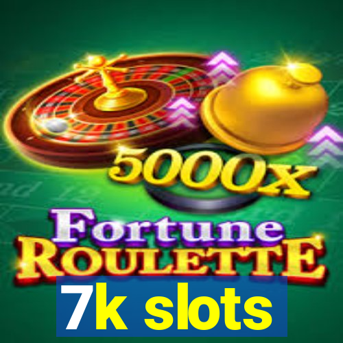 7k slots