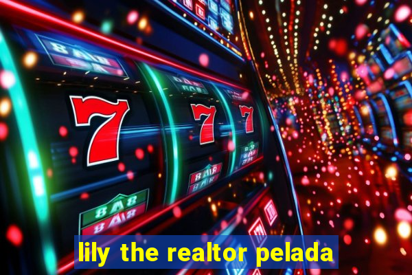 lily the realtor pelada