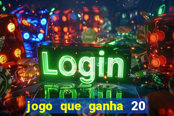 jogo que ganha 20 reais no cadastro