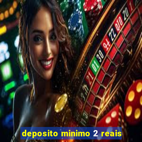 deposito minimo 2 reais