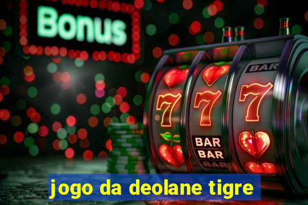 jogo da deolane tigre