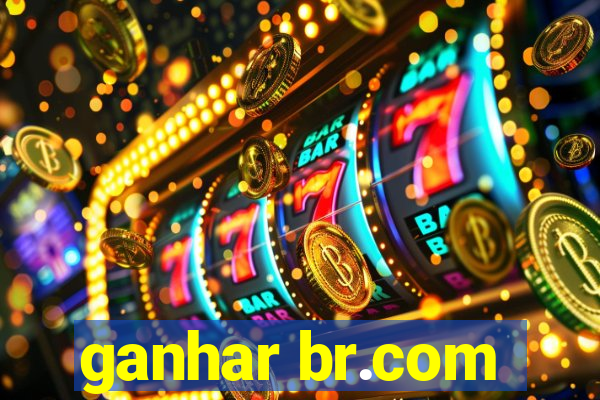 ganhar br.com