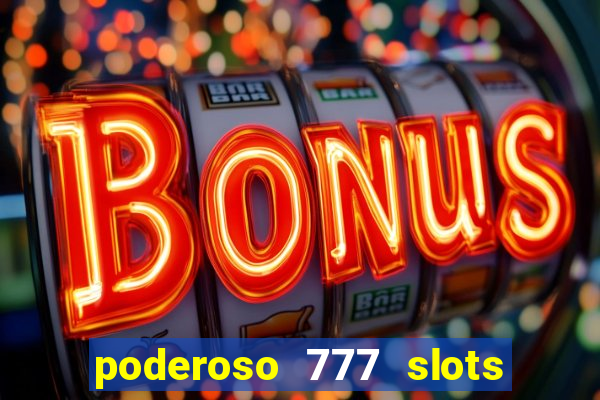 poderoso 777 slots paga mesmo