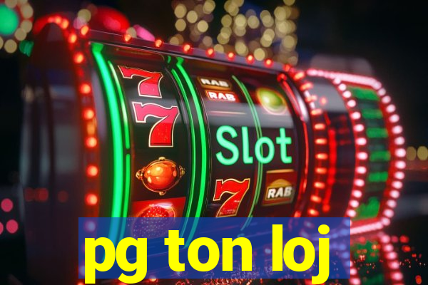 pg ton loj