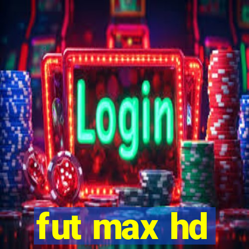 fut max hd