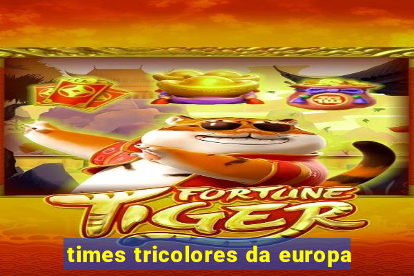 times tricolores da europa