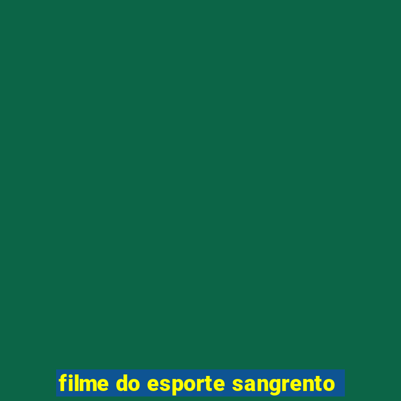 filme do esporte sangrento