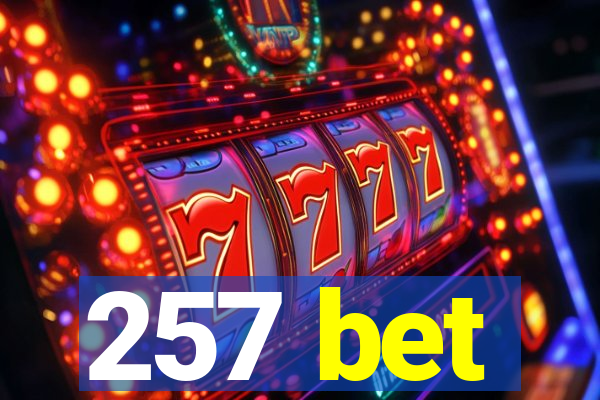 257 bet