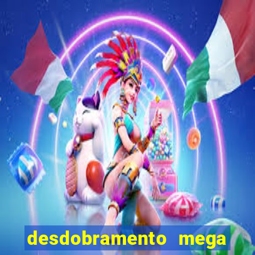 desdobramento mega sena 18 dezenas