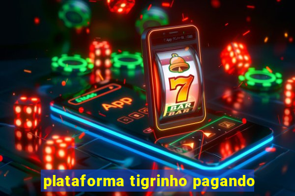 plataforma tigrinho pagando