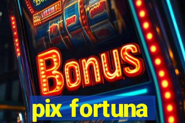 pix fortuna