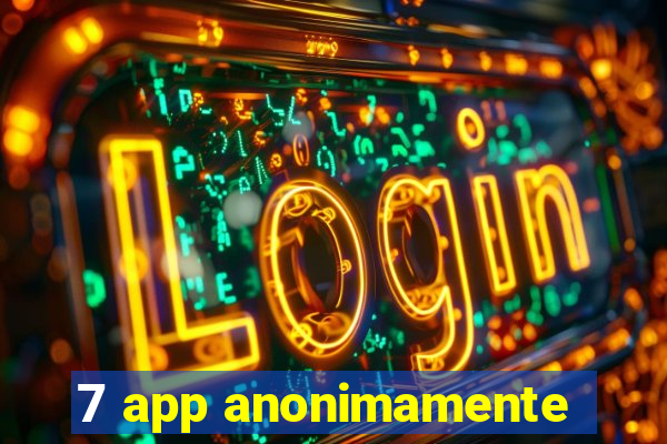 7 app anonimamente