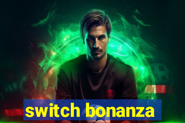 switch bonanza