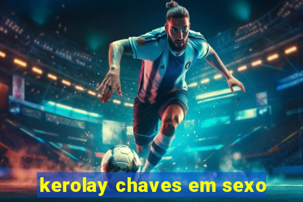 kerolay chaves em sexo