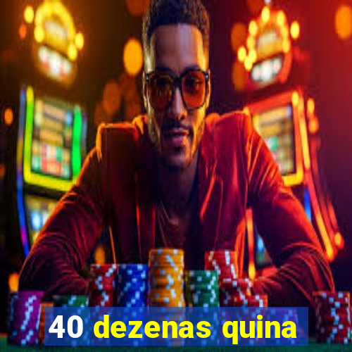 40 dezenas quina