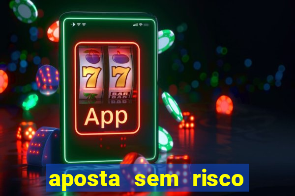 aposta sem risco bet 365