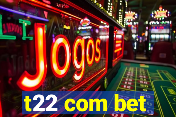 t22 com bet