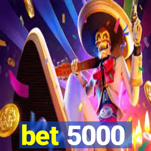 bet 5000